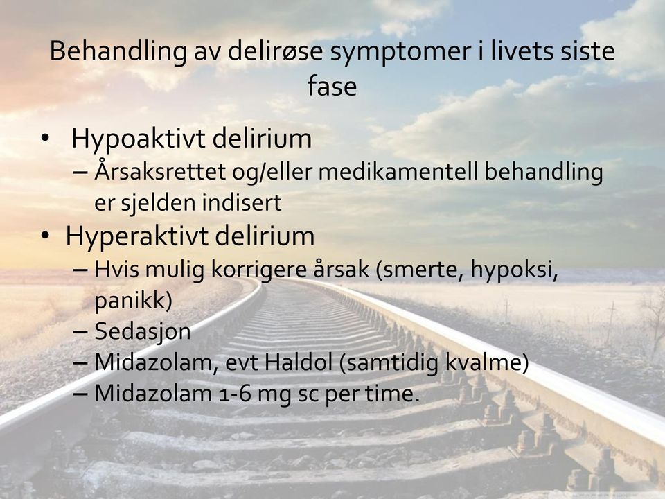 Hyperaktivt delirium Hvis mulig korrigere årsak (smerte, hypoksi,