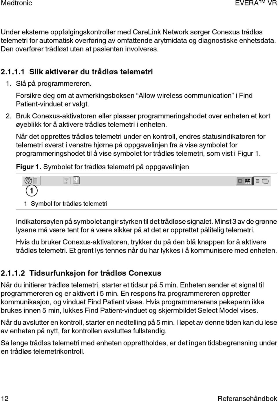 Forsikre deg om at avmerkingsboksen Allow wireless communication i Find Patient-vinduet er valgt. 2.