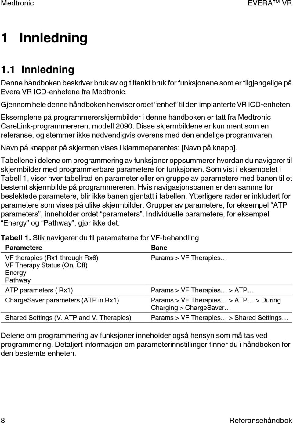 Eksemplene på programmererskjermbilder i denne håndboken er tatt fra Medtronic CareLink-programmereren, modell 2090.