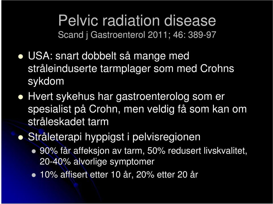 på Crohn, men veldig få som kan om stråleskadet tarm Stråleterapi hyppigst i pelvisregionen 90% får