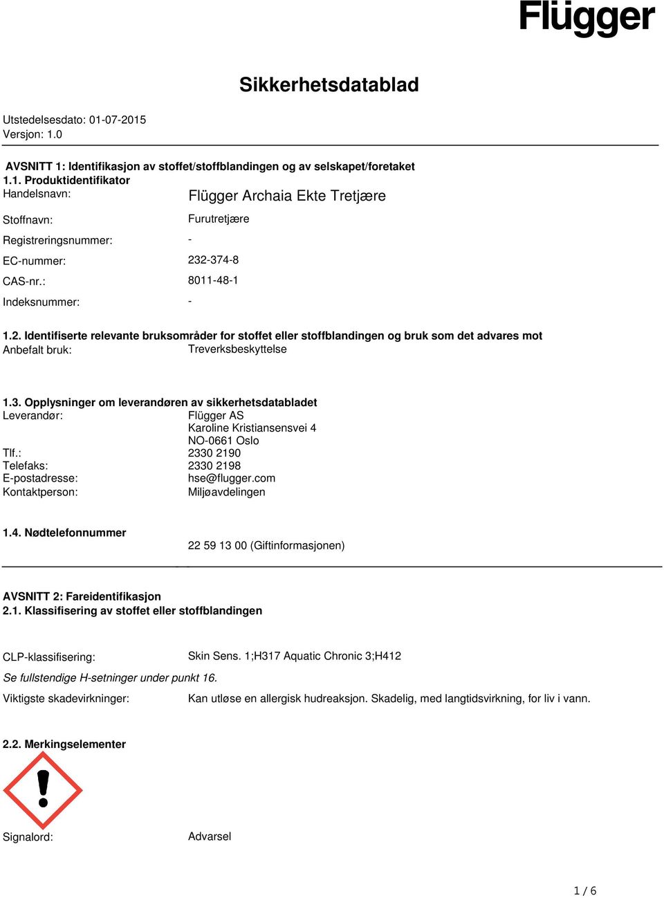 det advares mot Anbefalt bruk: Treverksbeskyttelse 13 Opplysninger om leverandøren av sikkerhetsdatabladet Leverandør: Flügger AS Karoline Kristiansensvei 4 NO-0661 Oslo Tlf: 2330 2190 Telefaks: 2330