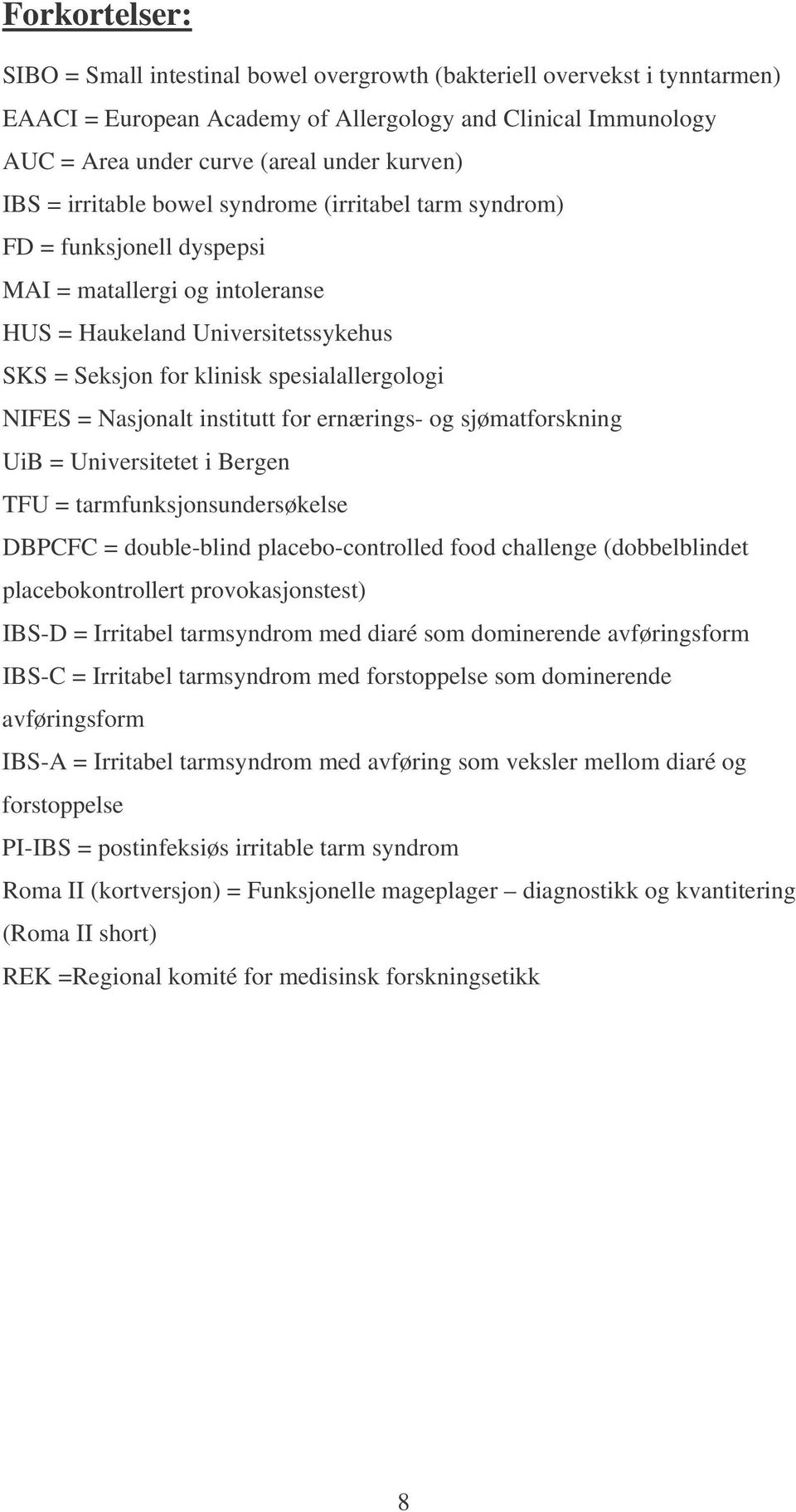 NIFES = Nasjonalt institutt for ernærings- og sjømatforskning UiB = Universitetet i Bergen TFU = tarmfunksjonsundersøkelse DBPCFC = double-blind placebo-controlled food challenge (dobbelblindet