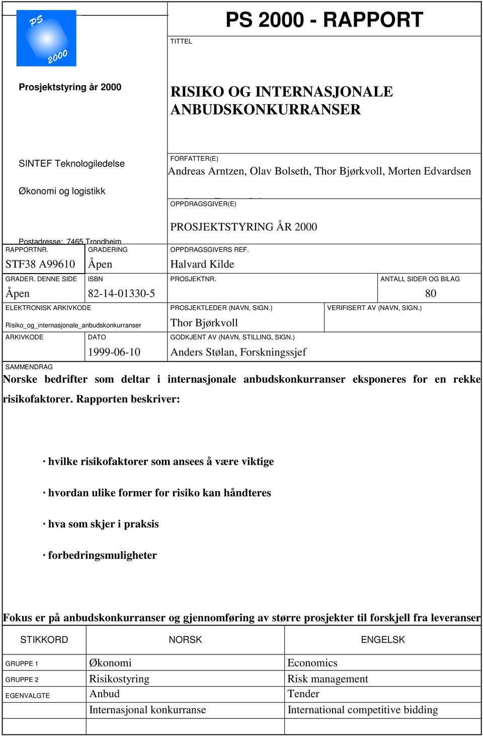 DENNE SIDE ISBN PROSJEKTNR. ANTALL SIDER OG BILAG Åpen 82-14-01330-5 80 ELEKTRONISK ARKIVKODE PROSJEKTLEDER (NAVN, SIGN.) VERIFISERT AV (NAVN, SIGN.