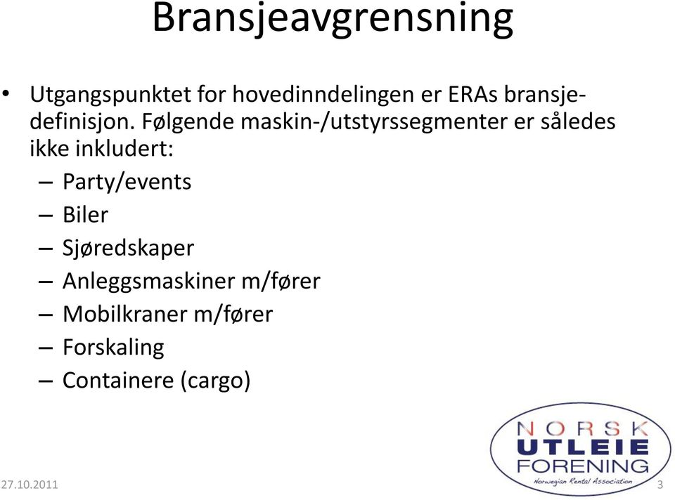 Følgende maskin-/utstyrssegmenter er således ikke inkludert: