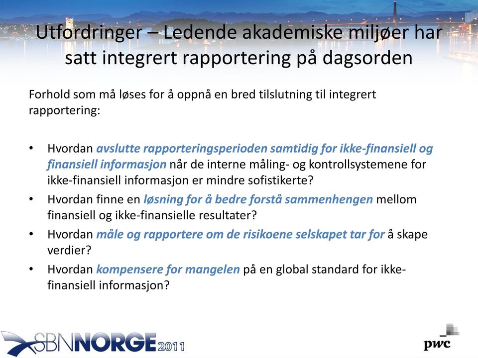 ikke-finansiell informasjon er mindre sofistikerte? Hvordan finne en løsning for å bedre forstå sammenhengen mellom finansiell og ikke-finansielle resultater?