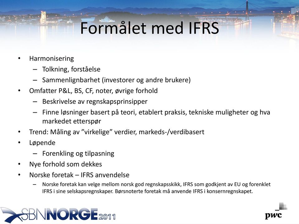virkelige verdier, markeds-/verdibasert Løpende Forenkling og tilpasning Nye forhold som dekkes Norske foretak IFRS anvendelse Norske foretak kan