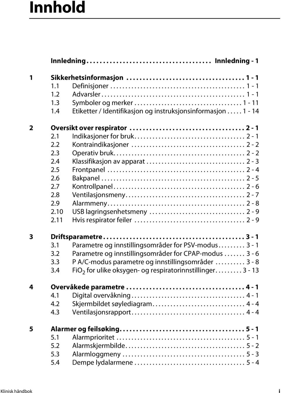 .... 1-14 2 Oversikt over respirator................................... 2-1 2.1 Indikasjoner for bruk..................................... 2-1 2.2 Kontraindikasjoner...................................... 2-2 2.