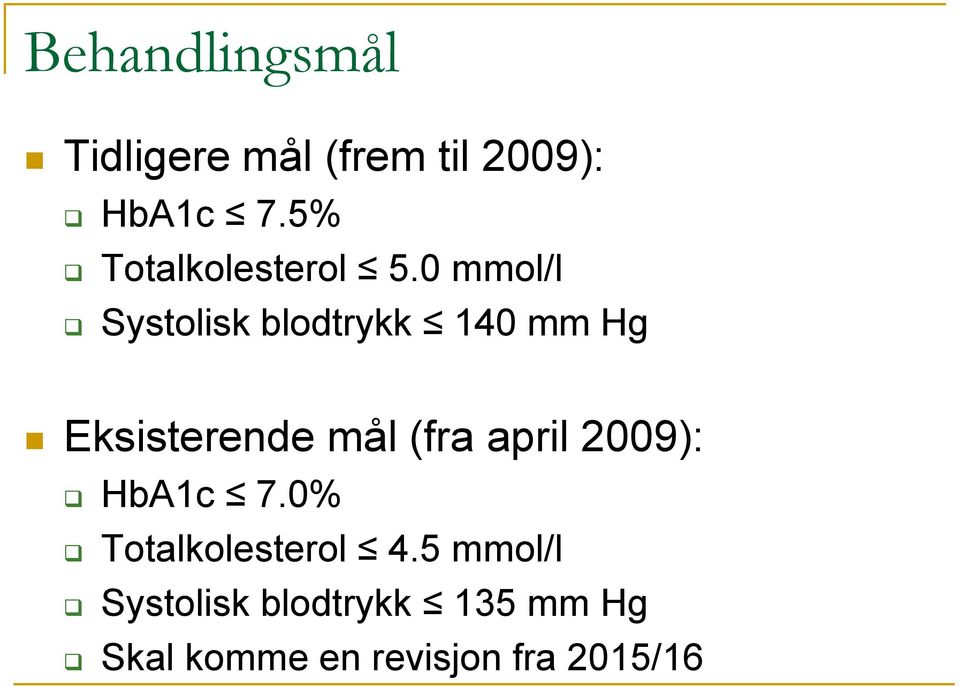 0 mmol/l Systolisk blodtrykk 140 mm Hg Eksisterende mål (fra