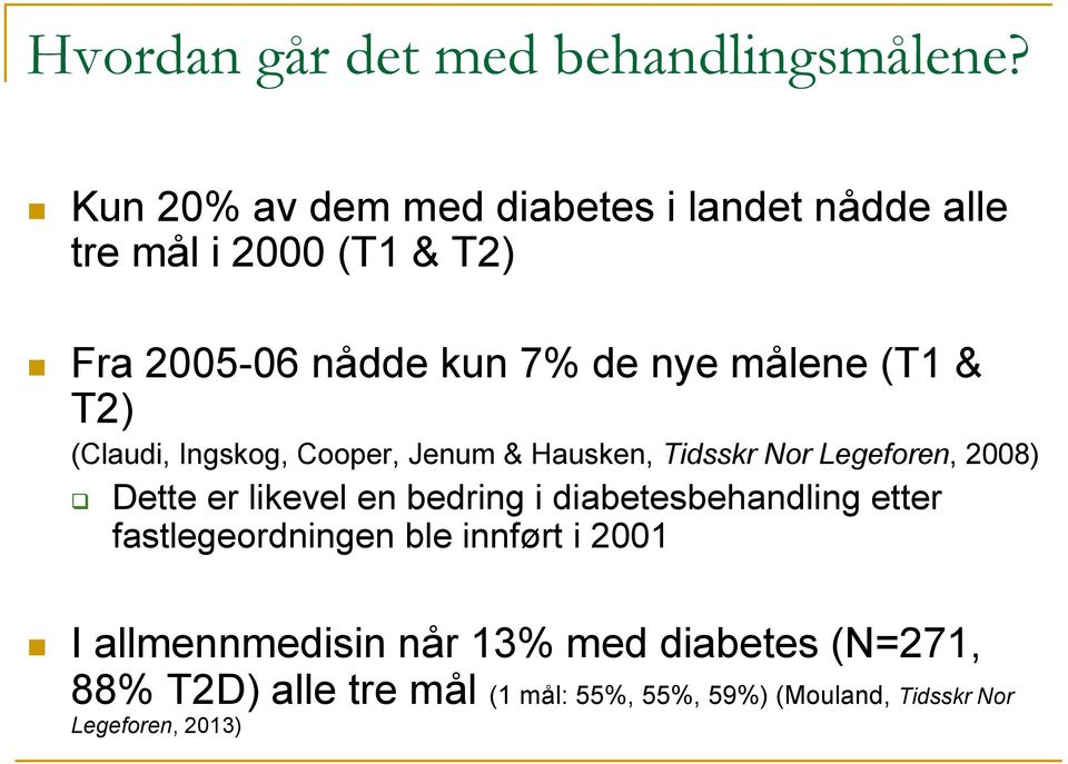 (T1 & T2) (Claudi, Ingskog, Cooper, Jenum & Hausken, Tidsskr Nor Legeforen, 2008) Dette er likevel en bedring i