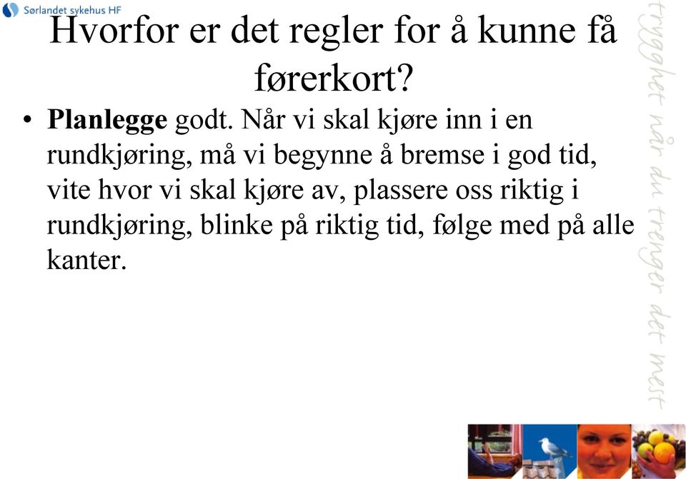 Når vi skal kjøre inn i en rundkjøring, må vi begynne å