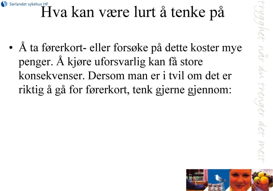 Å kjøre uforsvarlig kan få store konsekvenser.