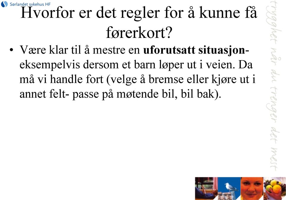 dersom et barn løper ut i veien.