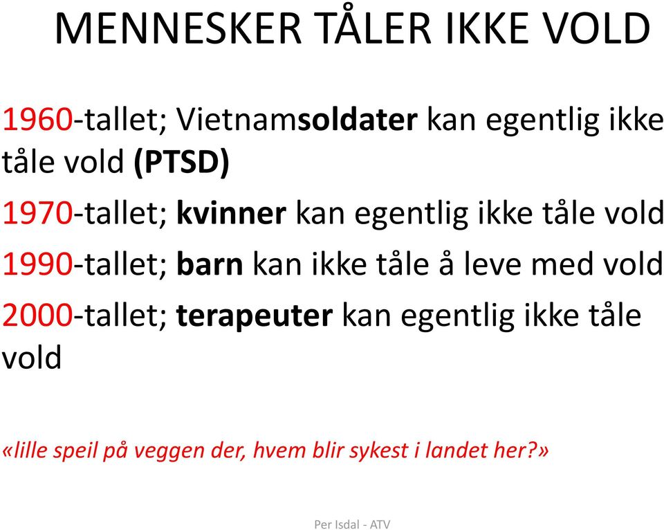 1990-tallet; barn kan ikke tåle å leve med vold 2000-tallet; terapeuter