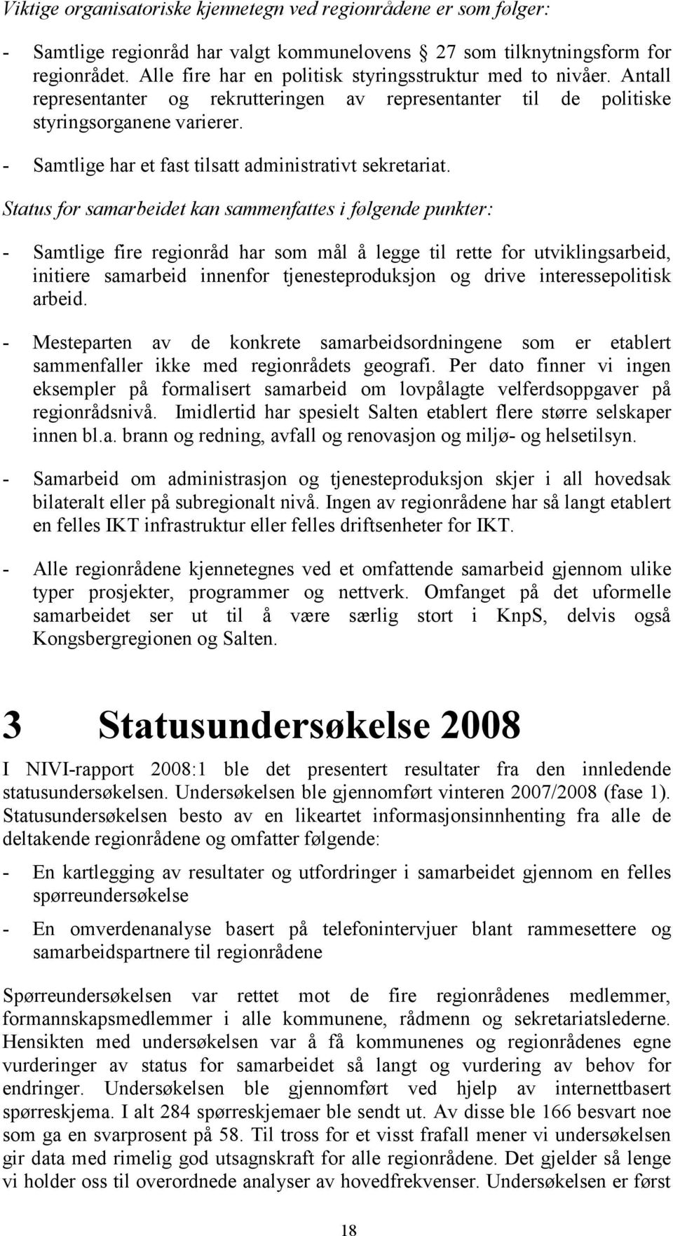 - Samtlige har et fast tilsatt administrativt sekretariat.