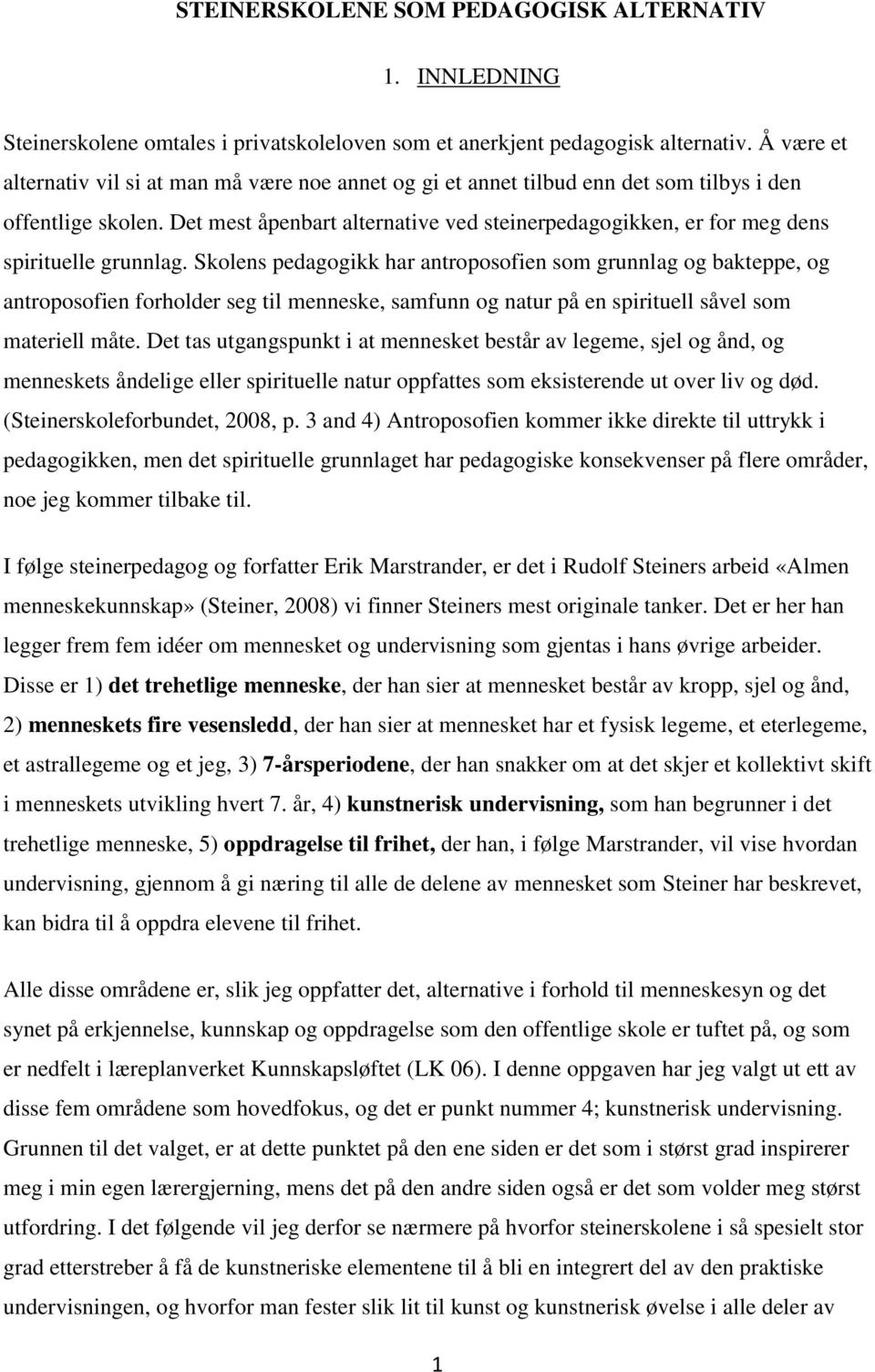 Det mest åpenbart alternative ved steinerpedagogikken, er for meg dens spirituelle grunnlag.