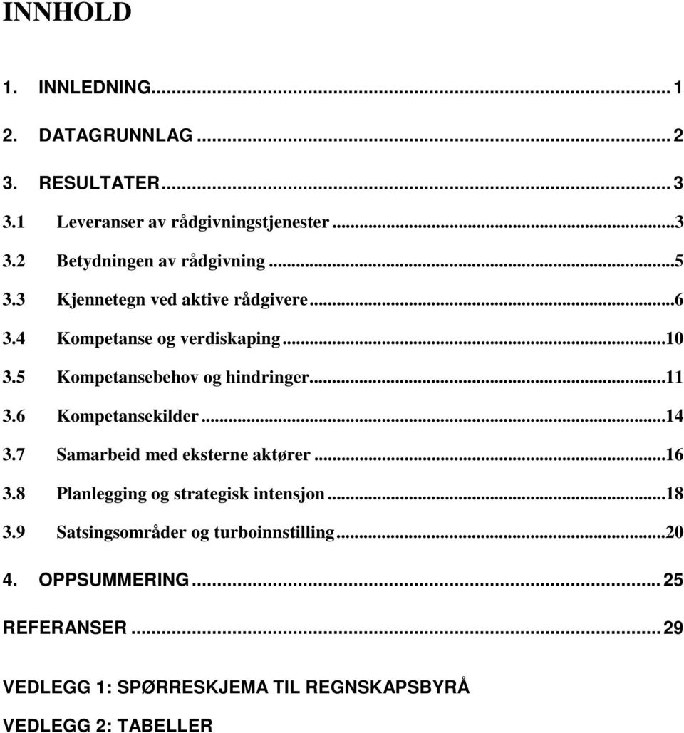 6 Kompetansekilder...14 3.7 Samarbeid med eksterne aktører...16 3.8 Planlegging og strategisk intensjon...18 3.