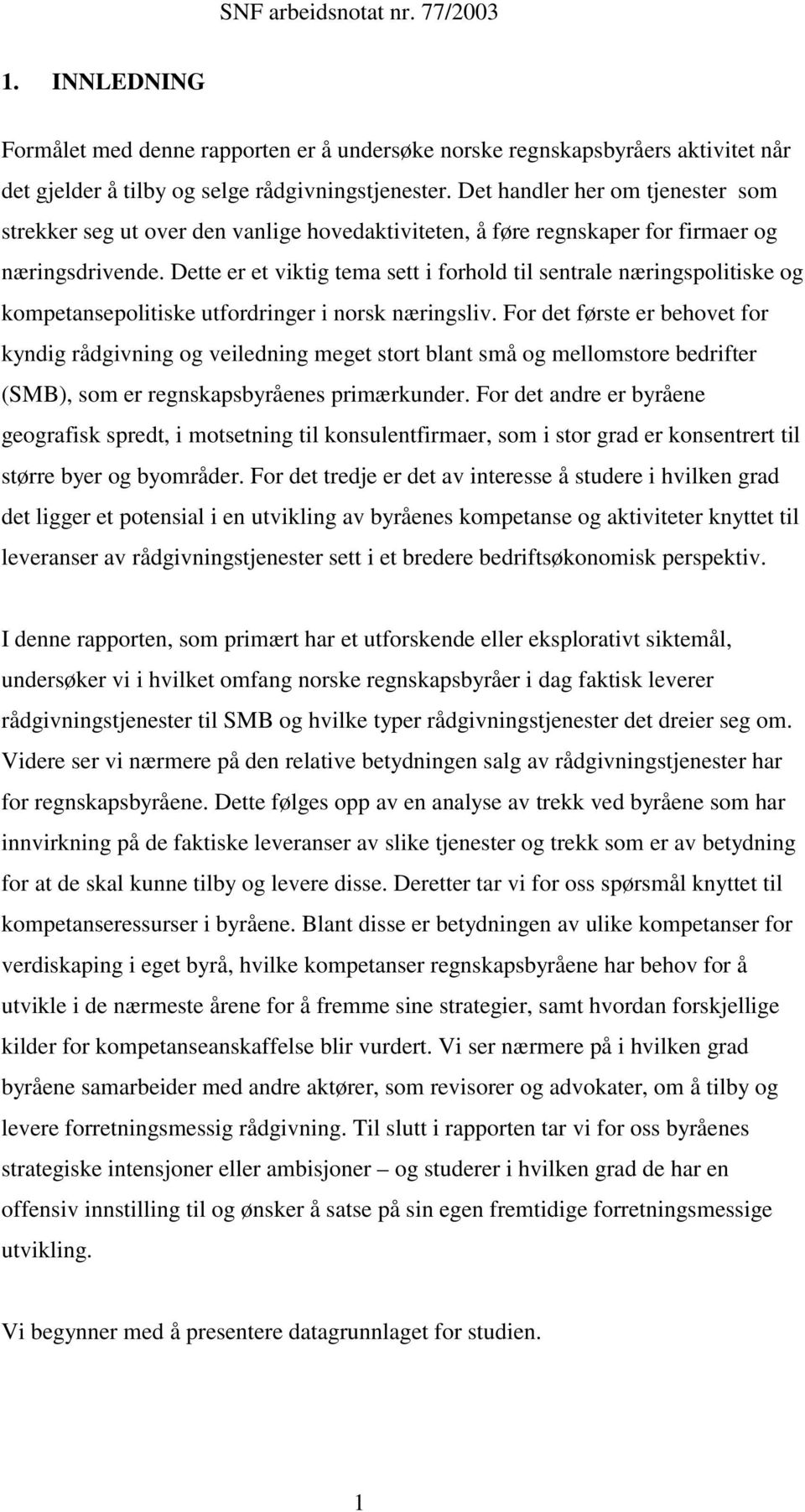 Dette er et viktig tema sett i forhold til sentrale næringspolitiske og kompetansepolitiske utfordringer i norsk næringsliv.