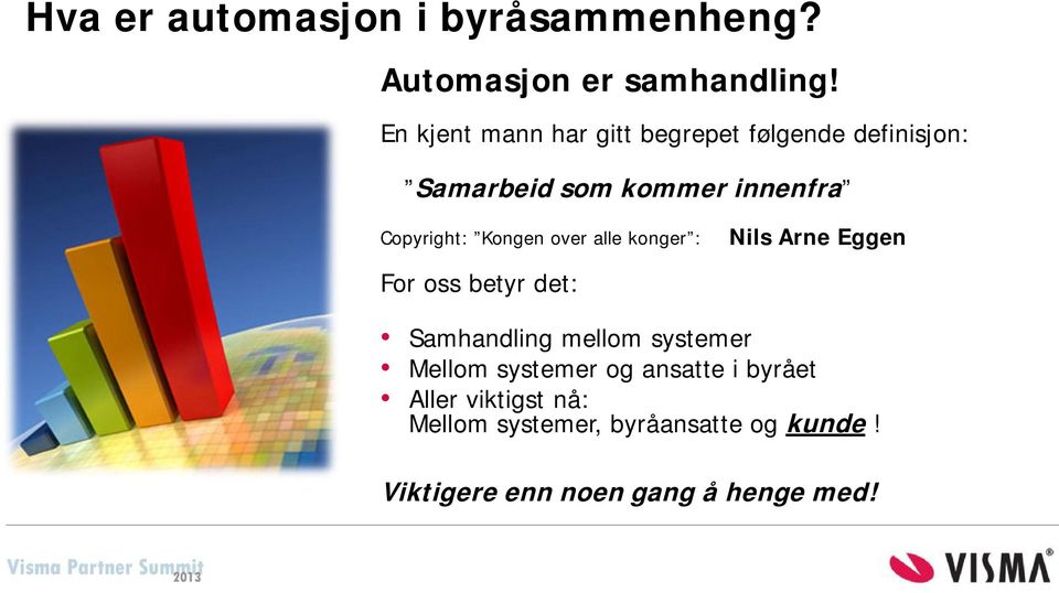 Kongen over alle konger : Nils Arne Eggen For oss betyr det: Samhandling mellom systemer