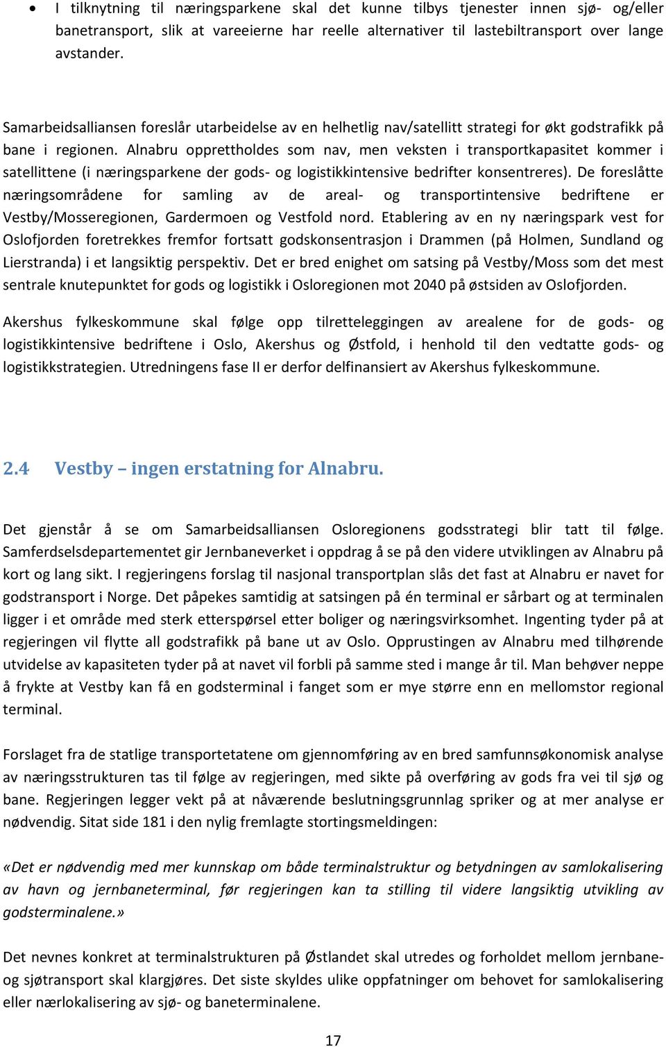 Alnabru opprettholdes som nav, men veksten i transportkapasitet kommer i satellittene (i næringsparkene der gods- og logistikkintensive bedrifter konsentreres).