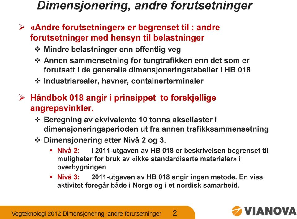 Beregning av ekvivalente 10 tonns aksellaster i dimensjoneringsperioden ut fra annen trafikksammensetning Dimensjonering etter Nivå 2 og 3.