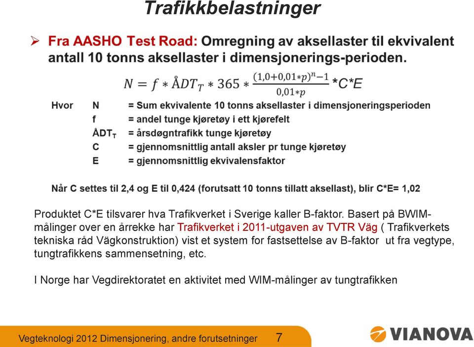 råd Vägkonstruktion) vist et system for fastsettelse av B-faktor ut fra vegtype, tungtrafikkens sammensetning,