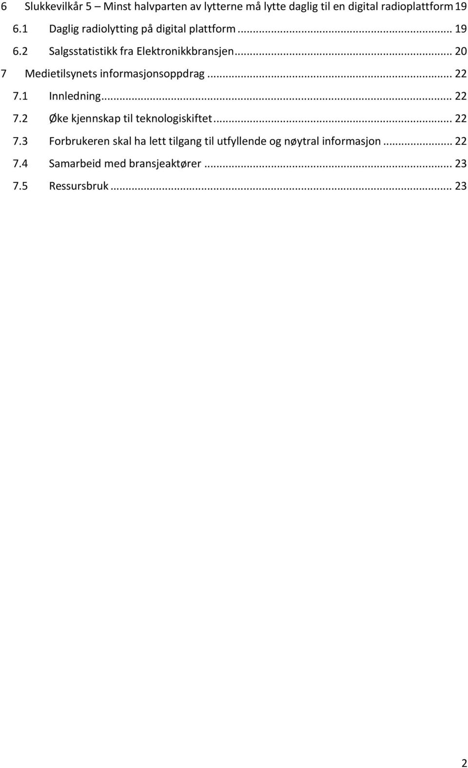 .. 20 7 Medietilsynets informasjonsoppdrag... 22 7.1 Innledning... 22 7.2 Øke kjennskap til teknologiskiftet.