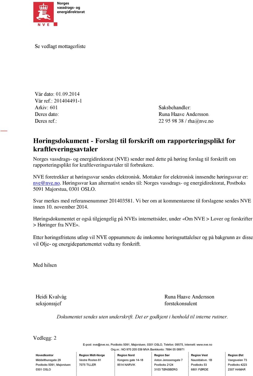 rapporteringsplikt for kraftleveringsavtaler til forbrukere. NVE foretrekker at høringssvar sendes elektronisk. Mottaker for elektronisk innsendte høringssvar er: nve@nve.no.