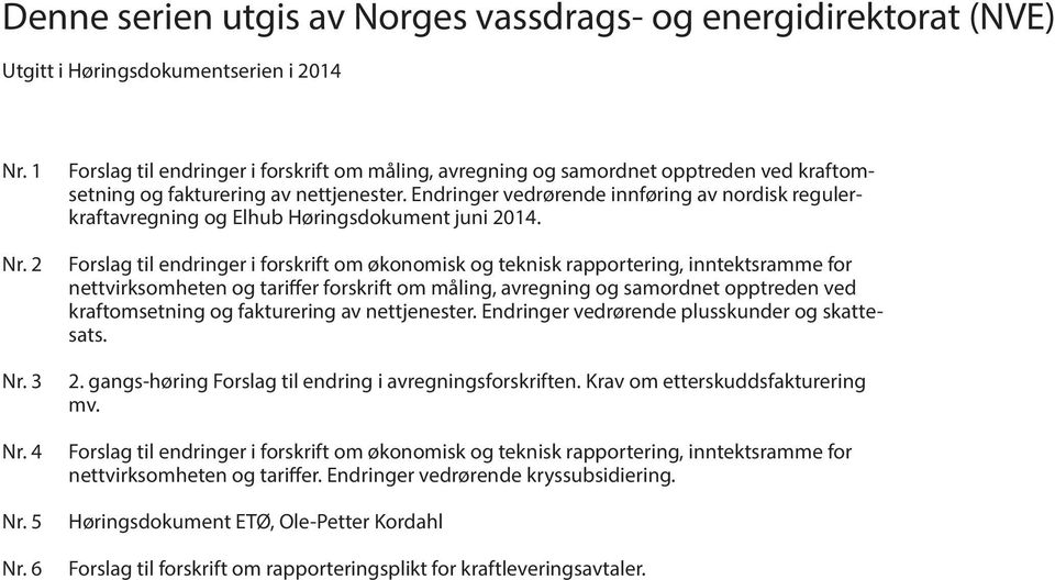 Endringer vedrørende innføring av nordisk regulerkraftavregning og Elhub Høringsdokument juni 2014.