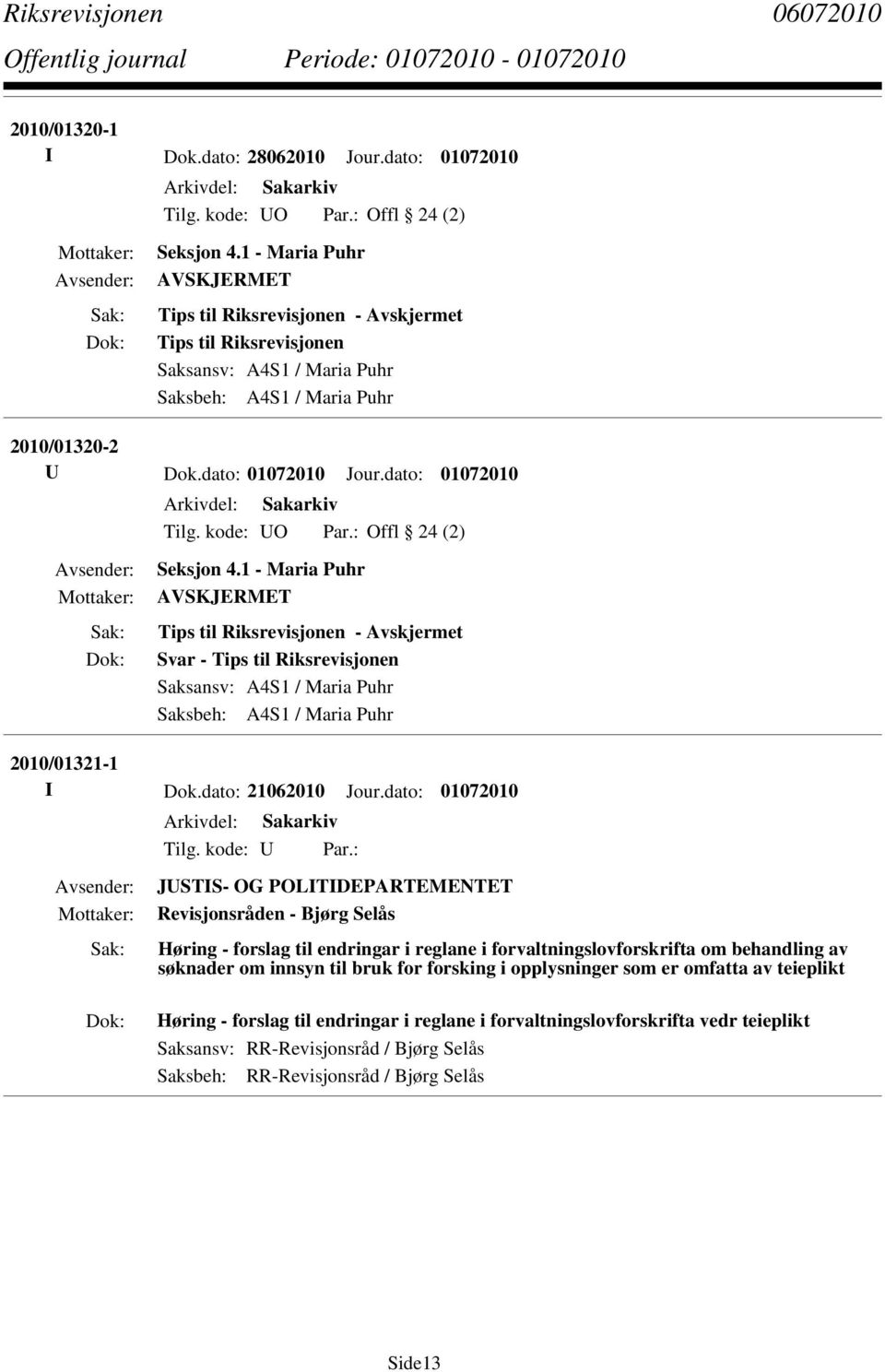 dato: 01072010 JUSTIS- OG POLITIDEPARTEMENTET Revisjonsråden - Bjørg Selås Høring - forslag til endringar i reglane i forvaltningslovforskrifta om