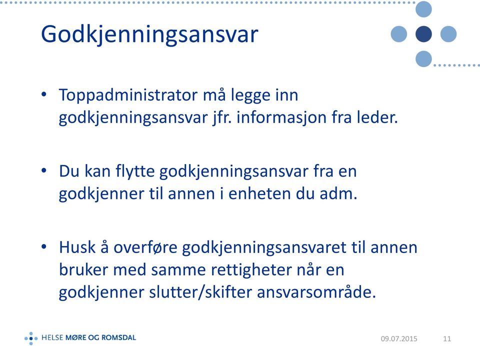 Du kan flytte godkjenningsansvar fra en godkjenner til annen i enheten du adm.