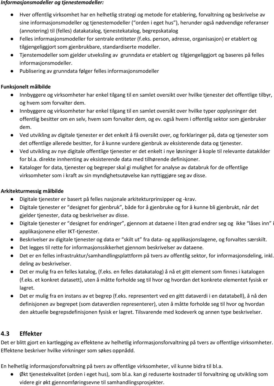 person, adresse, organisasjon) er etablert og tilgjengeliggjort som gjenbrukbare, standardiserte modeller.