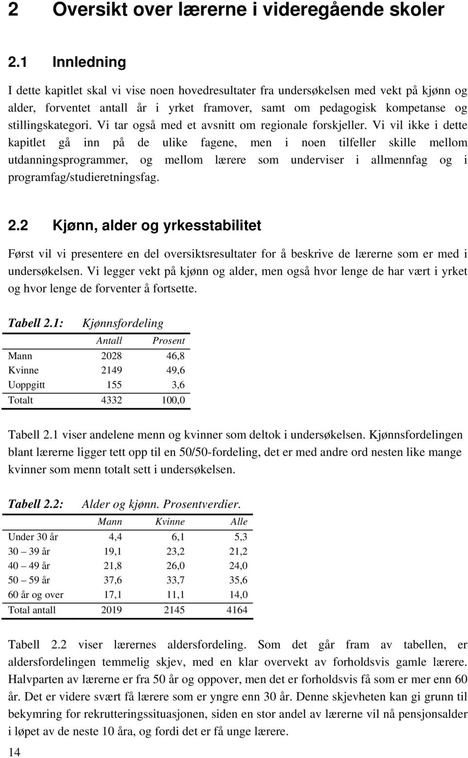 Vi tar også med et avsnitt om regionale forskjeller.