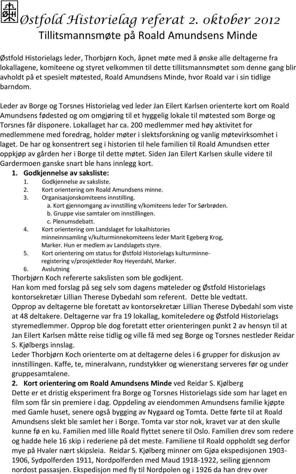 tillitsmannsmøtet som denne gang blir avholdt på et spesielt møtested, Roald Amundsens Minde, hvor Roald var i sin tidlige barndom.