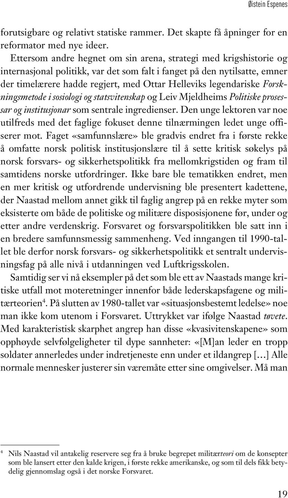 legendariske Forskningsmetode i sosiologi og statsvitenskap og Leiv Mjeldheims Politiske prosessar og institusjonar som sentrale ingredienser.