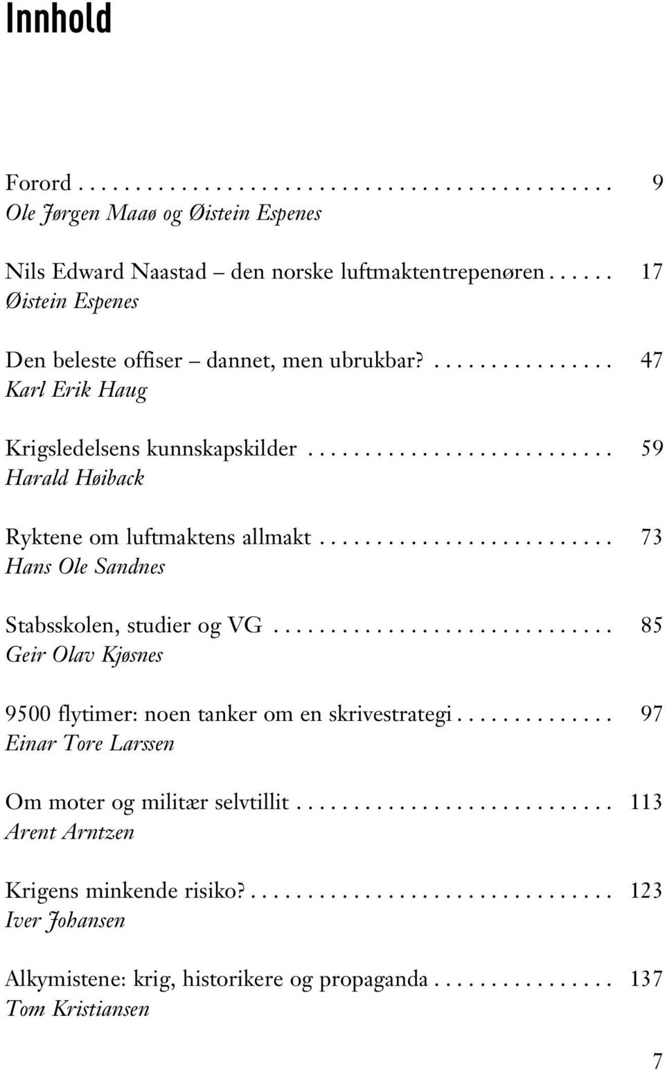 .. 59 Harald Høiback Ryktene om luftmaktens allmakt... 73 Hans Ole Sandnes Stabsskolen, studier og VG.