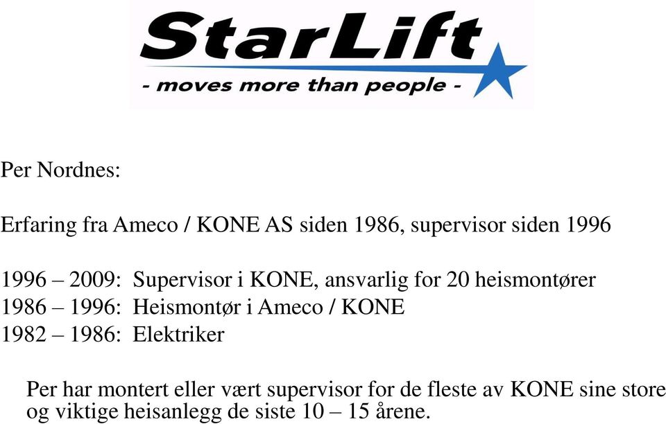 Heismontør i Ameco / KONE 1982 1986: Elektriker Per har montert eller vært