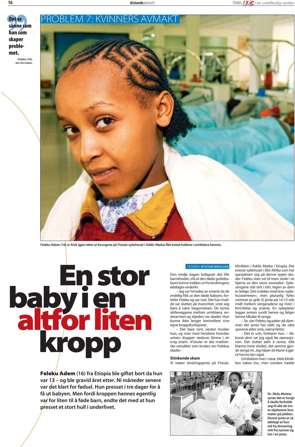 En stor baby i en altfor liten kropp Feleku Adem (16) fra Etiopia ble giftet bort da hun var 13 og ble gravid året etter. Ni måneder senere var det klart for fødsel.