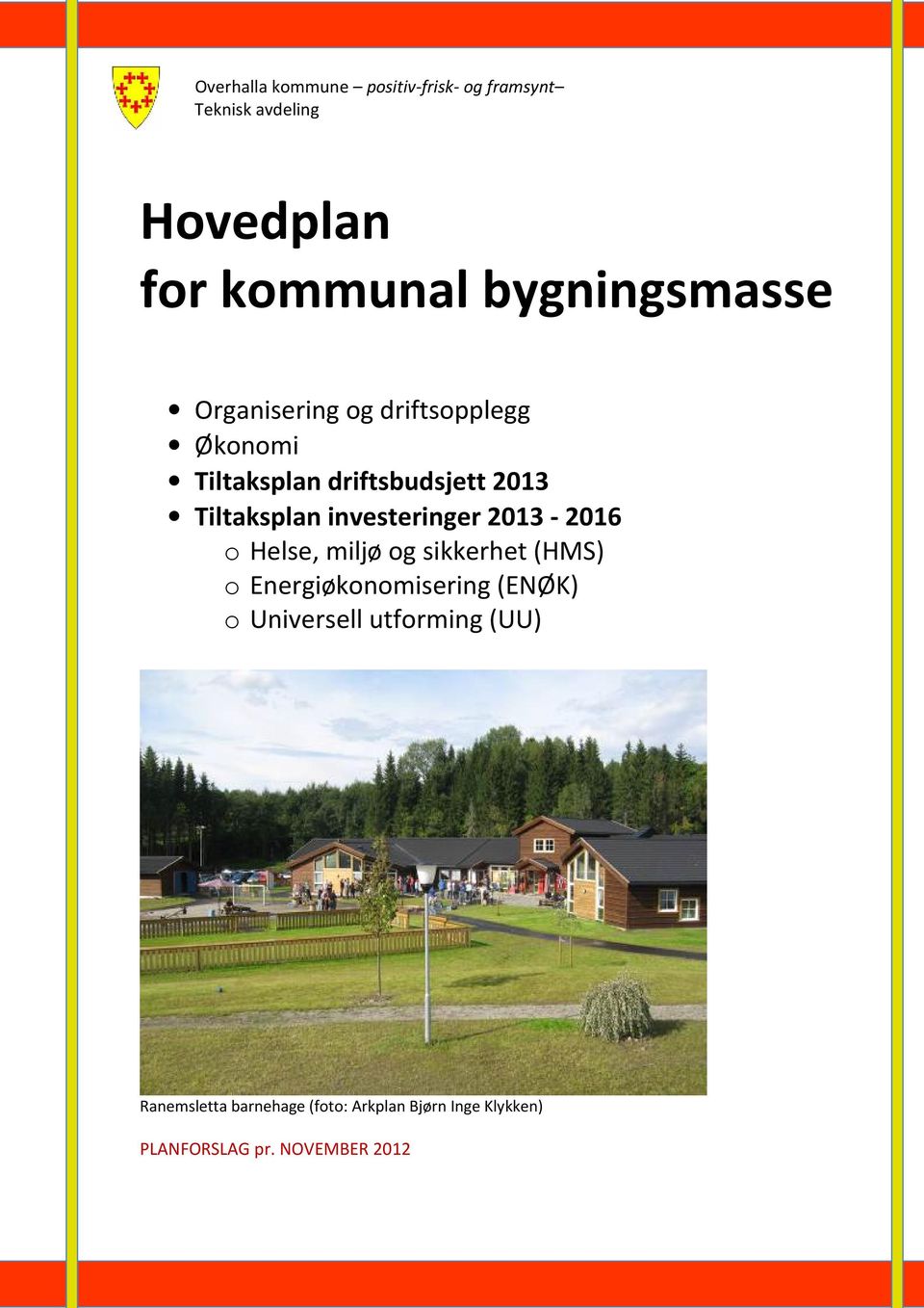 investeringer 2013-2016 o Helse, miljø og sikkerhet (HMS) o Energiøkonomisering (ENØK) o