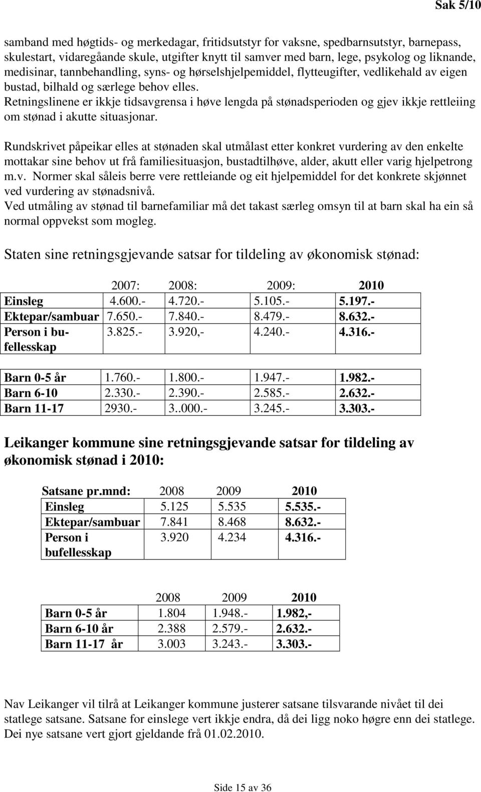 Retningslinene er ikkje tidsavgrensa i høve lengda på stønadsperioden og gjev ikkje rettleiing om stønad i akutte situasjonar.