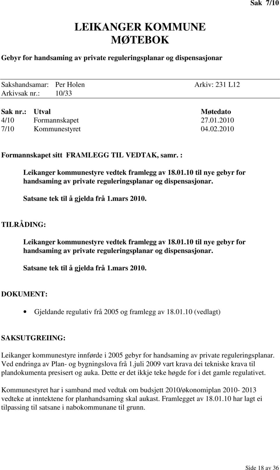 Satsane tek til å gjelda frå 1.mars 2010. TILRÅDING: Leikanger kommunestyre vedtek framlegg av 18.01.10 til nye gebyr for handsaming av private reguleringsplanar og dispensasjonar.