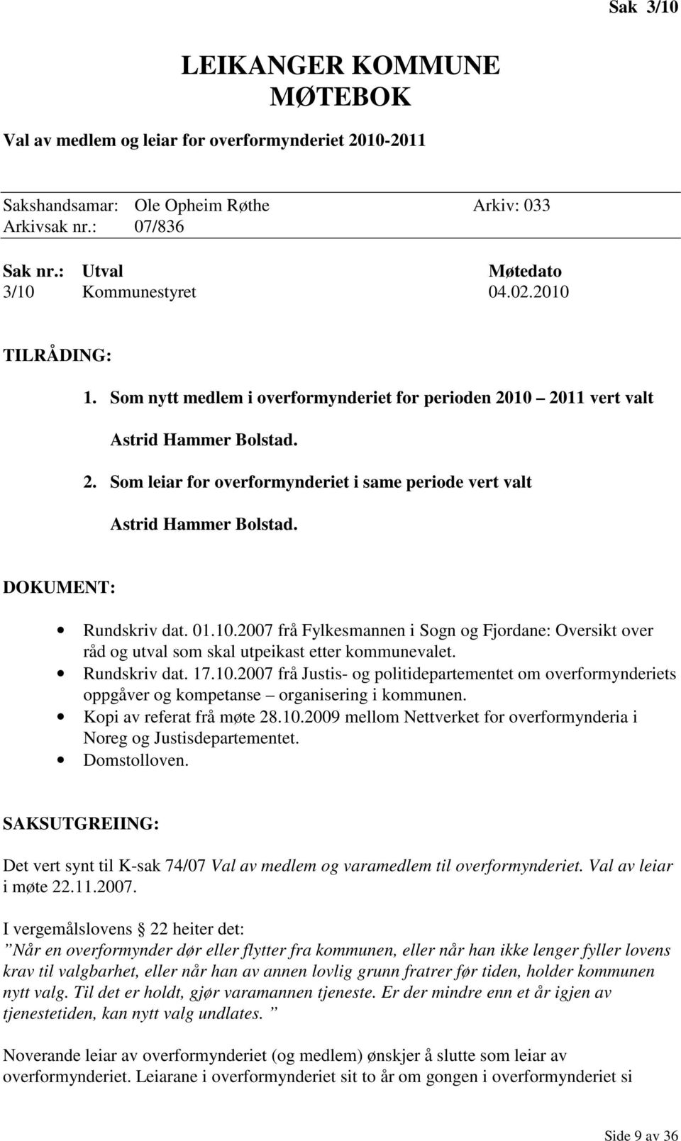 DOKUMENT: Rundskriv dat. 01.10.2007 frå Fylkesmannen i Sogn og Fjordane: Oversikt over råd og utval som skal utpeikast etter kommunevalet. Rundskriv dat. 17.10.2007 frå Justis- og politidepartementet om overformynderiets oppgåver og kompetanse organisering i kommunen.