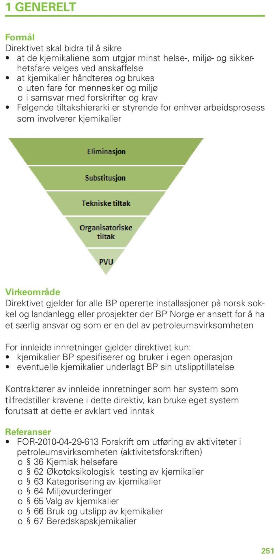 installasjoner på norsk sokkel og landanlegg eller prosjekter der BP Norge er ansett for å ha et særlig ansvar og som er en del av petroleumsvirksomheten For innleide innretninger gjelder direktivet