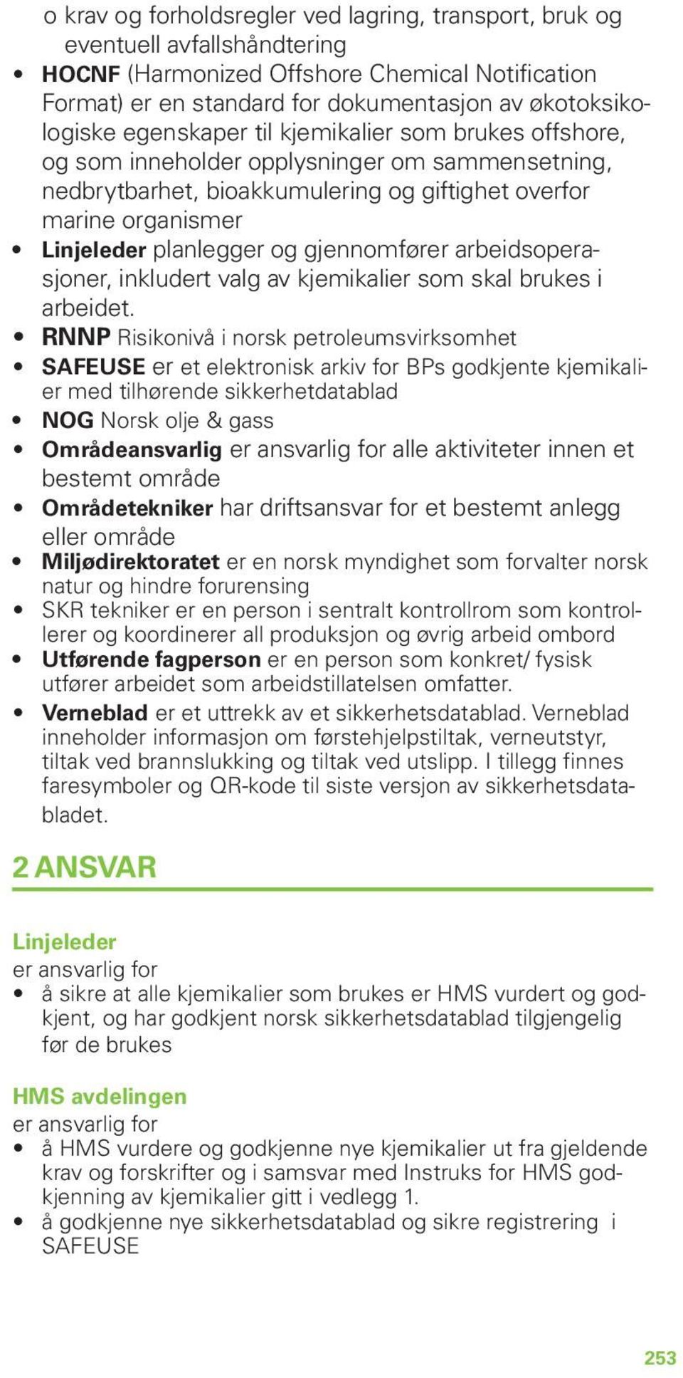 gjennomfører arbeidsoperasjoner, inkludert valg av kjemikalier som skal brukes i arbeidet.