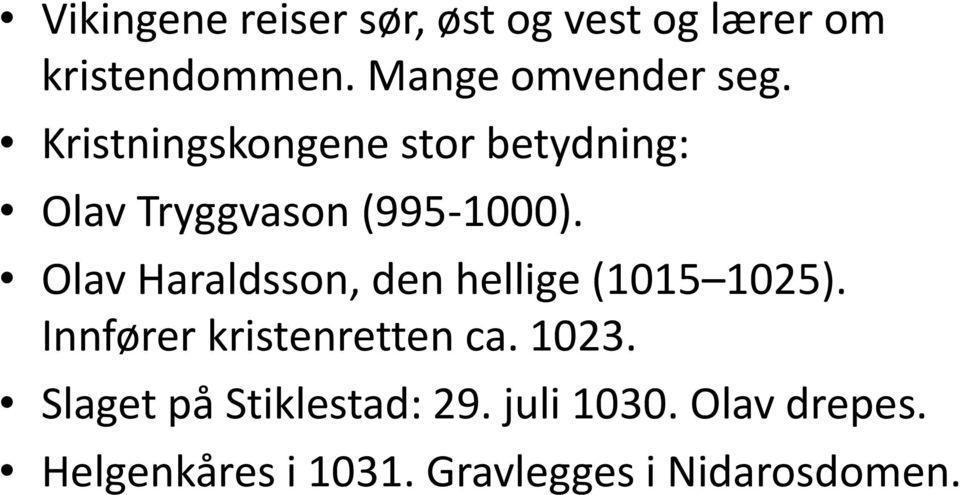 Kristningskongene stor betydning: Olav Tryggvason (995-1000).