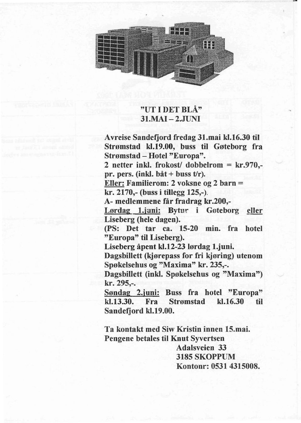 (ps: Det tar ca. 15-20 min. fra hotel "Europa" til Liseberg). Liseberg åpent k1.12-23 lørdag l.juni. Dagsbillett (kjørepass for fri kjøring) utenom Spøkelsehus og "Maxima" kr. 235,-.