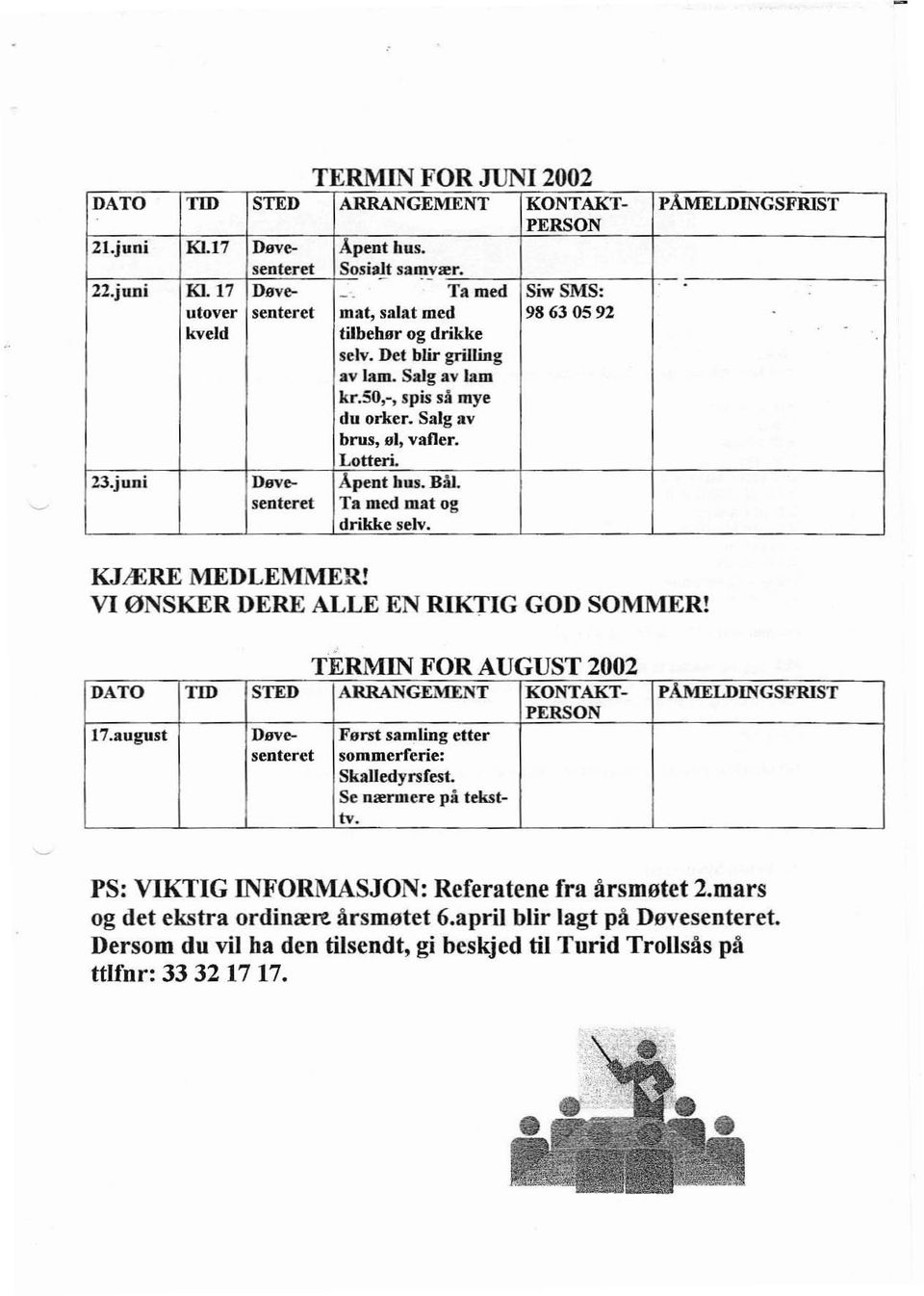 Lotteri. 23.juni Døve- Apent hns. Bål. senteret Ta med mat og drikke selv. KJÆRE MEDLEMMER! VI ØNSKER DERE ALLE EN RIKTIG GOD SOMMER!