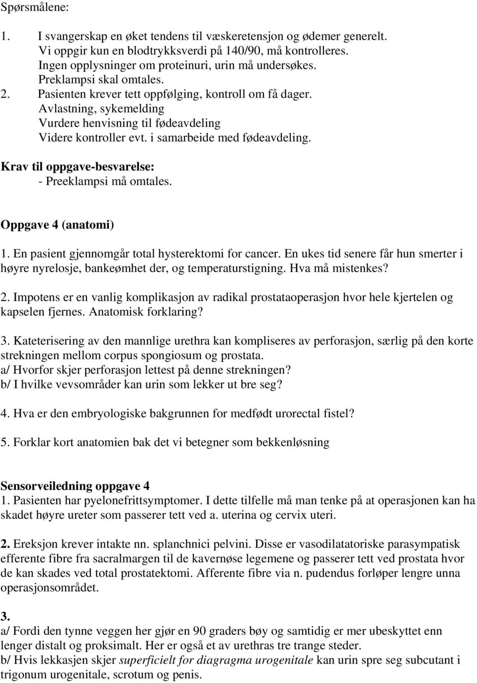 Krav til oppgave-besvarelse: - Preeklampsi må omtales. Oppgave 4 (anatomi) 1. En pasient gjennomgår total hysterektomi for cancer.