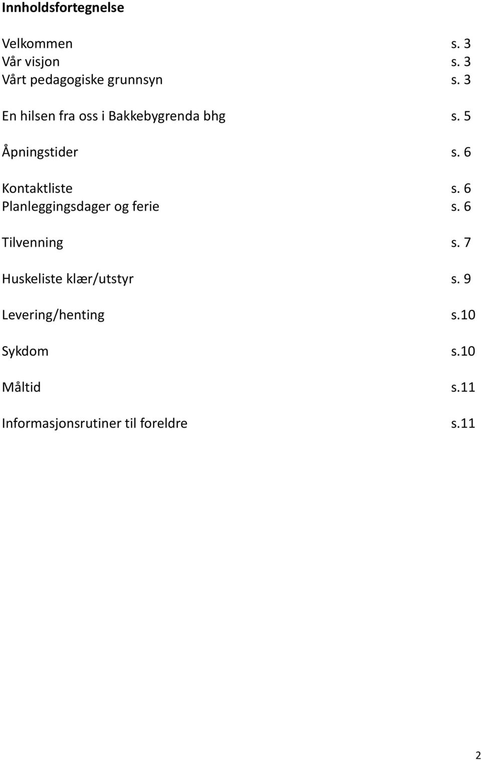 6 Planleggingsdager og ferie s. 6 Tilvenning s. 7 Huskeliste klær/utstyr s.