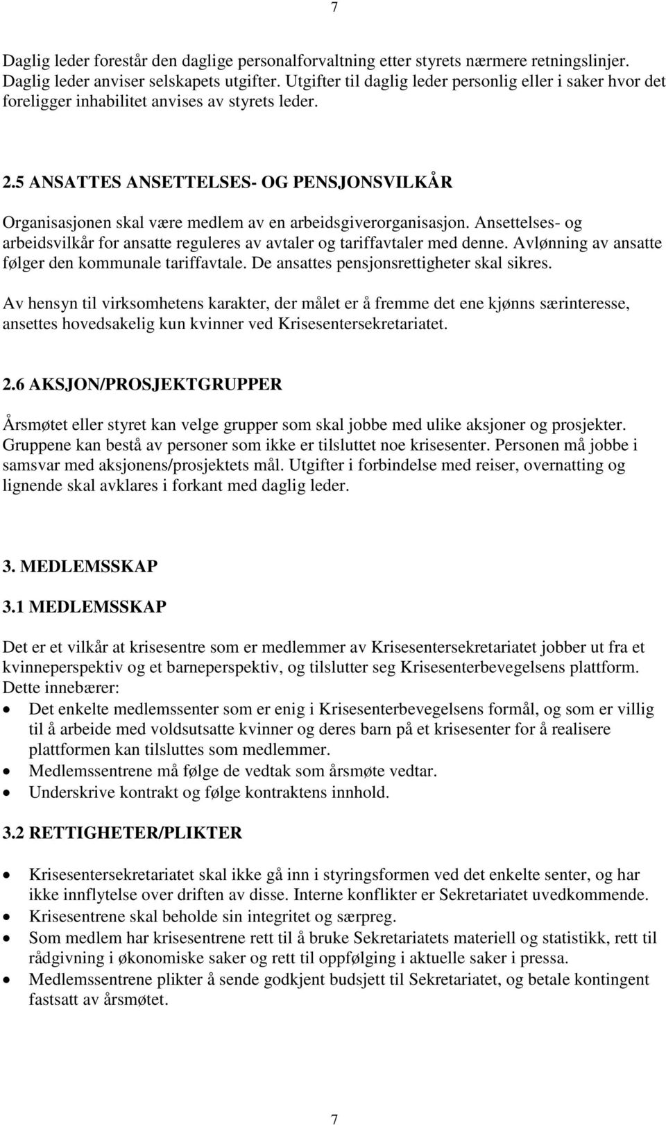 5 ANSATTES ANSETTELSES- OG PENSJONSVILKÅR Organisasjonen skal være medlem av en arbeidsgiverorganisasjon. Ansettelses- og arbeidsvilkår for ansatte reguleres av avtaler og tariffavtaler med denne.