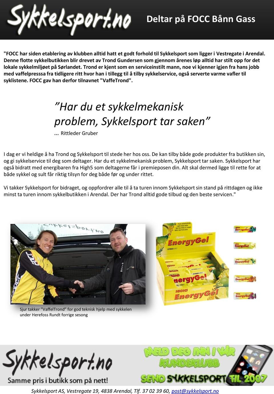 Trond er kjent som en serviceinstilt mann, noe vi kjenner igjen fra hans jobb med vaffelpresssa fra tidligere ritt hvor han i tillegg til å tilby sykkelservice, også serverte varme vafler til